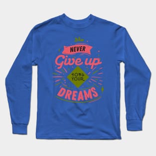 Never Give Up On Your Dreams Long Sleeve T-Shirt